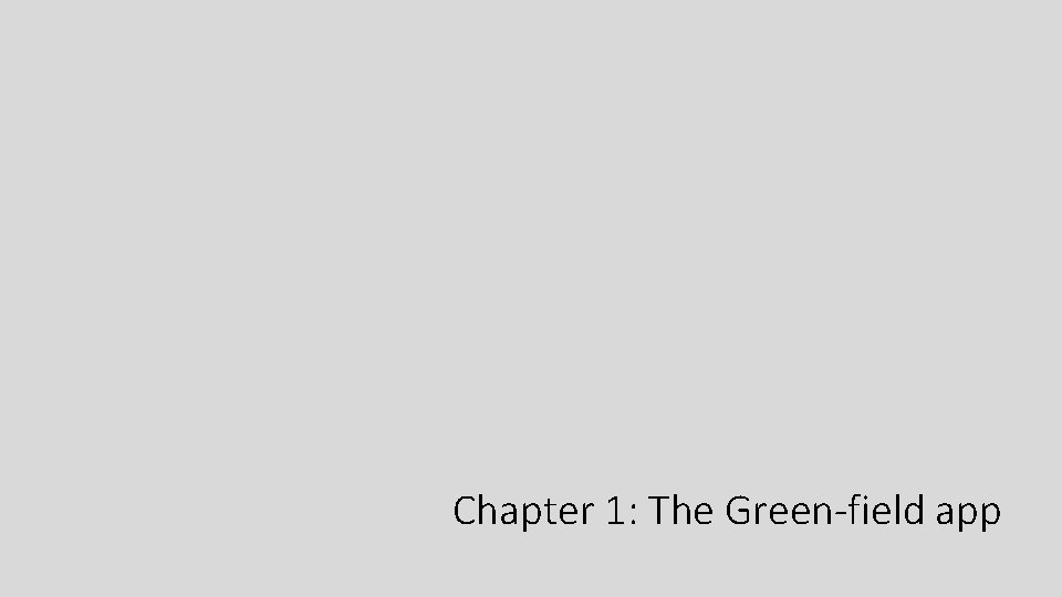 Chapter 1: The Green-field app 