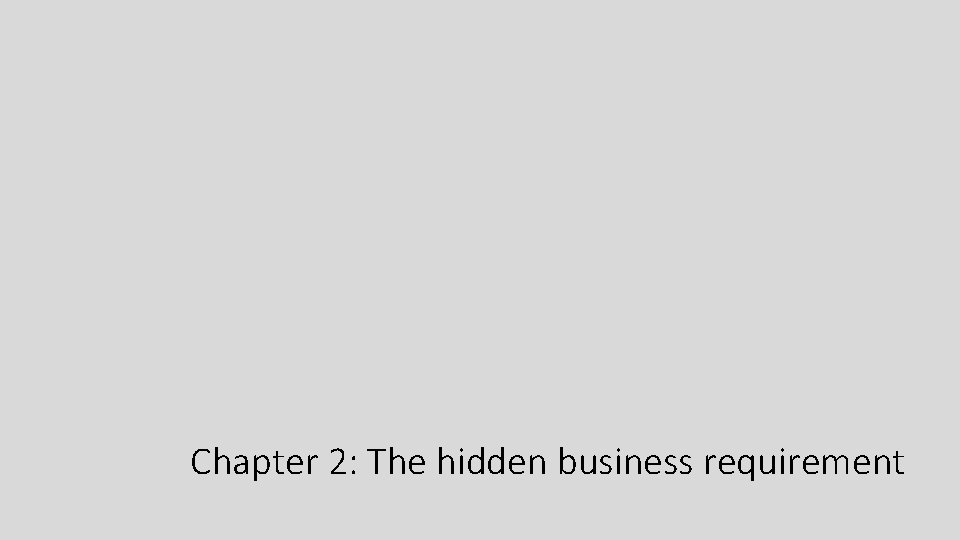 Chapter 2: The hidden business requirement 