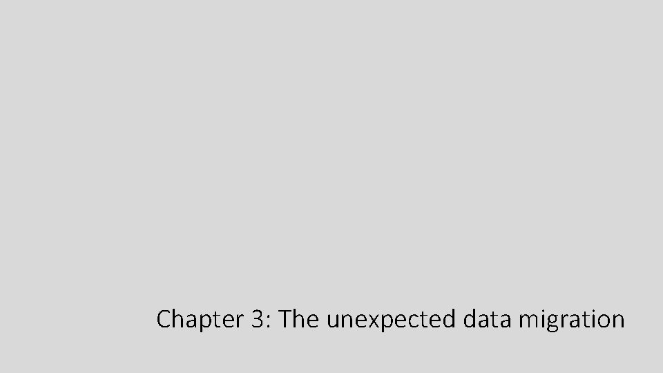 Chapter 3: The unexpected data migration 