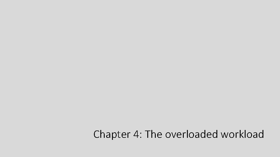Chapter 4: The overloaded workload 