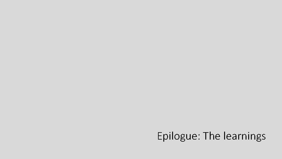 Epilogue: The learnings 