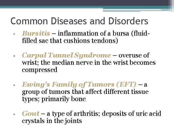 Common Diseases and Disorders • Bursitis – inflammation of a bursa (fluidfilled sac that
