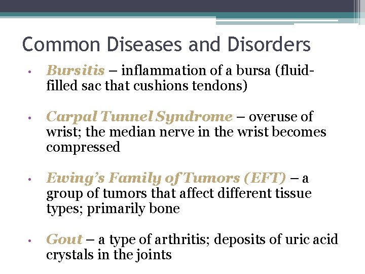 Common Diseases and Disorders • Bursitis – inflammation of a bursa (fluidfilled sac that