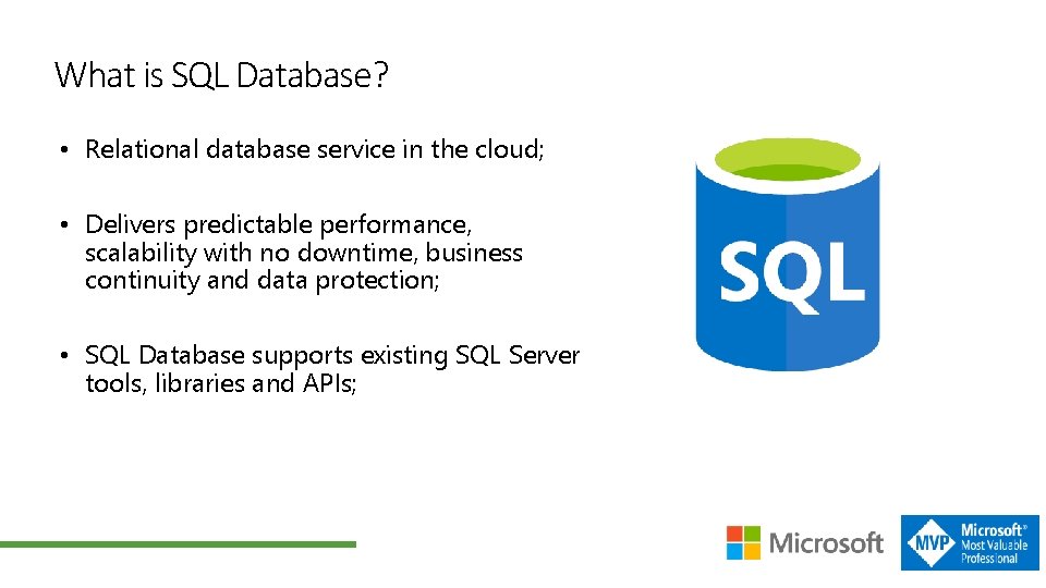 What is SQL Database? • Relational database service in the cloud; • Delivers predictable
