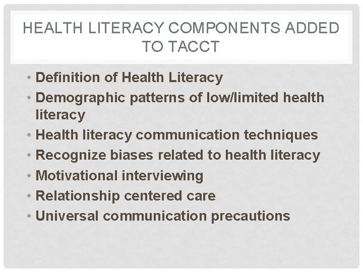 HEALTH LITERACY COMPONENTS ADDED TO TACCT • Definition of Health Literacy • Demographic patterns
