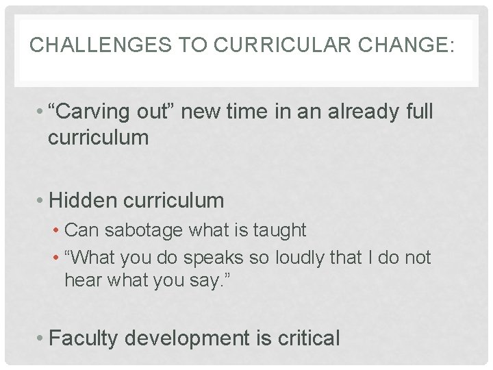 CHALLENGES TO CURRICULAR CHANGE: • “Carving out” new time in an already full curriculum