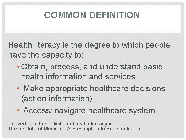 COMMON DEFINITION Health literacy is the degree to which people have the capacity to: