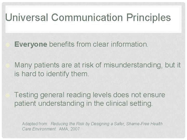 Universal Communication Principles ● Everyone benefits from clear information. ● Many patients are at