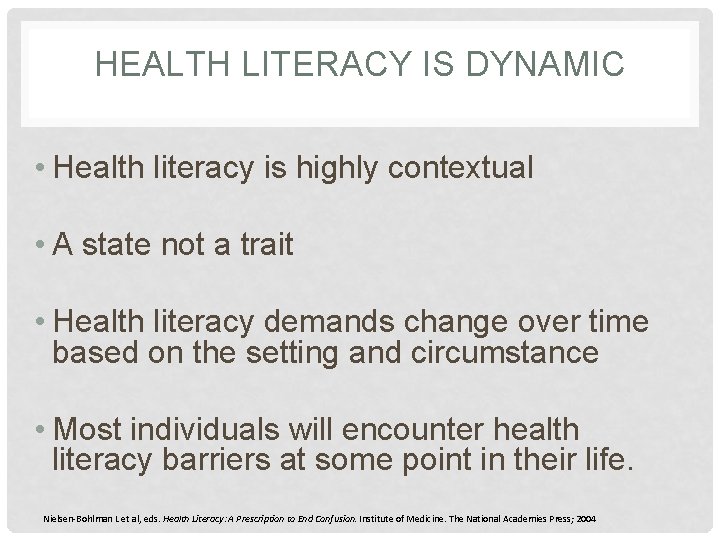 HEALTH LITERACY IS DYNAMIC • Health literacy is highly contextual • A state not