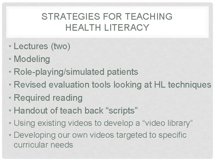 STRATEGIES FOR TEACHING HEALTH LITERACY • Lectures (two) • Modeling • Role-playing/simulated patients •