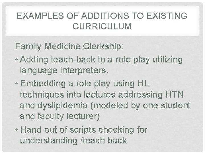EXAMPLES OF ADDITIONS TO EXISTING CURRICULUM Family Medicine Clerkship: • Adding teach-back to a