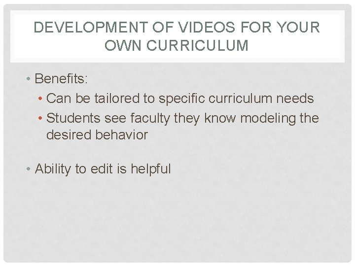 DEVELOPMENT OF VIDEOS FOR YOUR OWN CURRICULUM • Benefits: • Can be tailored to