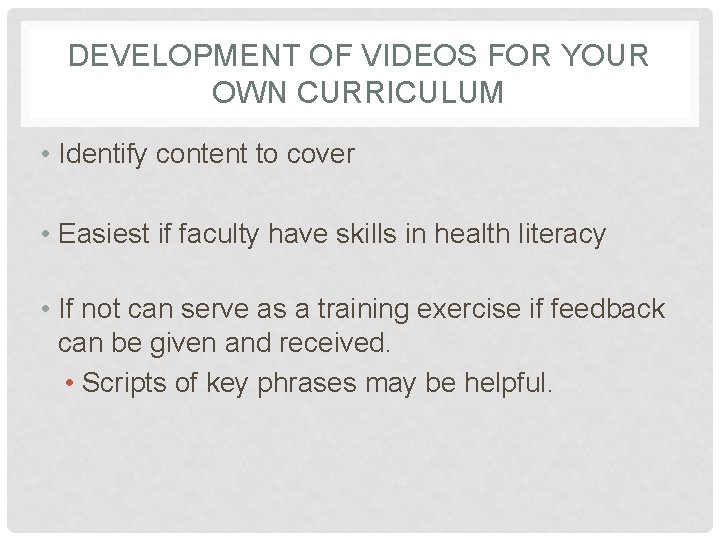 DEVELOPMENT OF VIDEOS FOR YOUR OWN CURRICULUM • Identify content to cover • Easiest