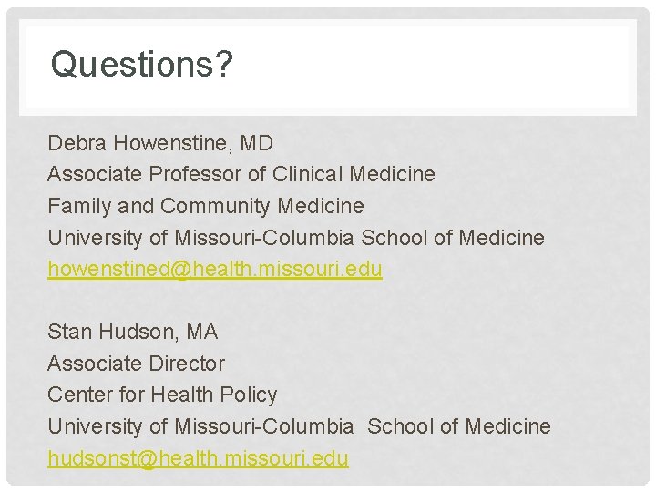 Questions? Debra Howenstine, MD Associate Professor of Clinical Medicine Family and Community Medicine University