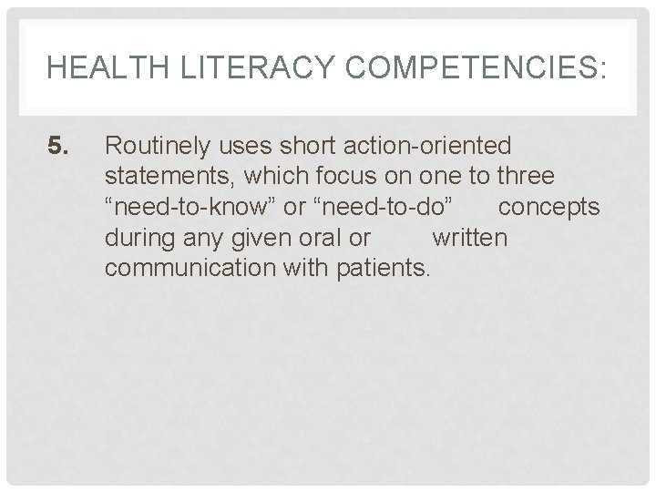 HEALTH LITERACY COMPETENCIES: 5. Routinely uses short action-oriented statements, which focus on one to