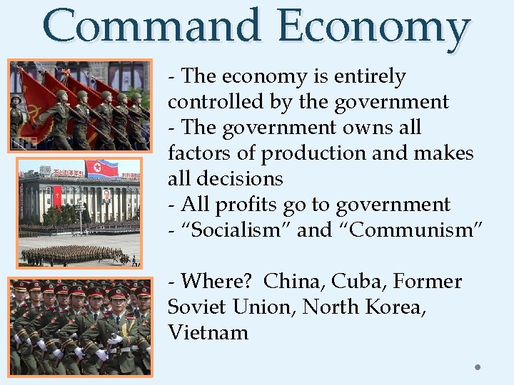 Command Economy - The economy is entirely controlled by the government - The government