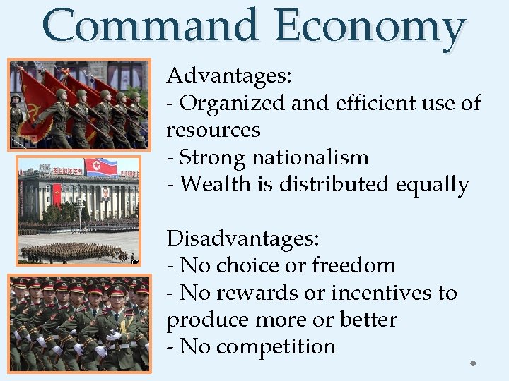 Command Economy Advantages: - Organized and efficient use of resources - Strong nationalism -