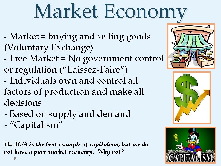 Market Economy - Market = buying and selling goods (Voluntary Exchange) - Free Market