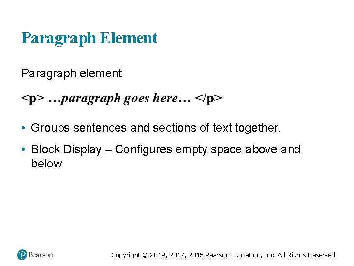 Paragraph Element Paragraph element • Groups sentences and sections of text together. • Block