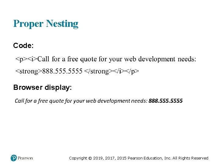 Proper Nesting Code: Browser display: Copyright © 2019, 2017, 2015 Pearson Education, Inc. All