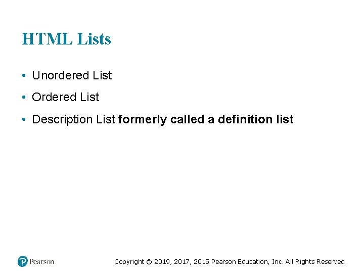 HTML Lists • Unordered List • Ordered List • Description List formerly called a