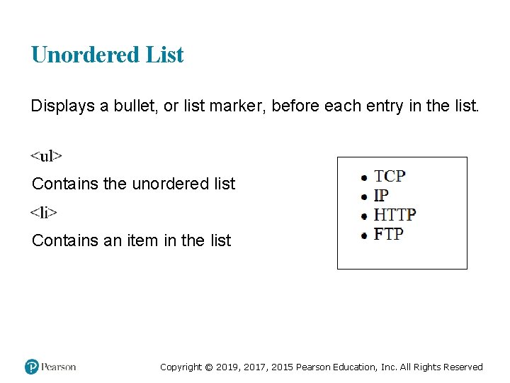 Unordered List Displays a bullet, or list marker, before each entry in the list.