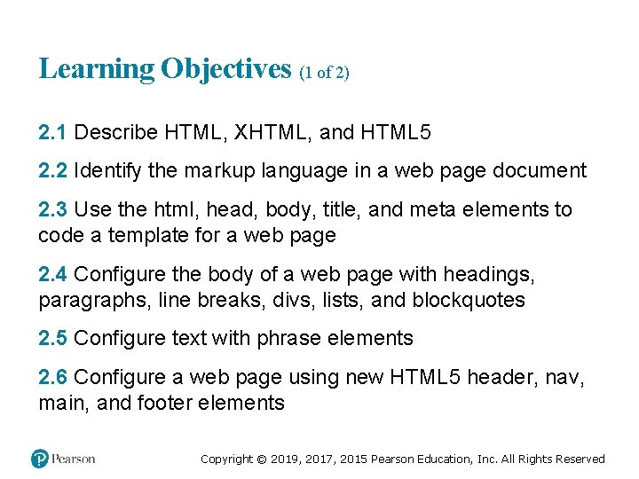 Learning Objectives (1 of 2) 2. 1 Describe HTML, XHTML, and HTML 5 2.