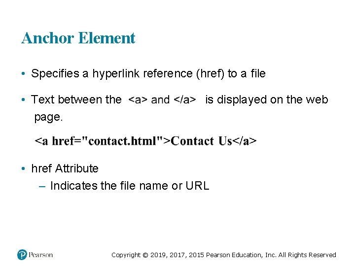 Anchor Element • Specifies a hyperlink reference (href) to a file • Text between