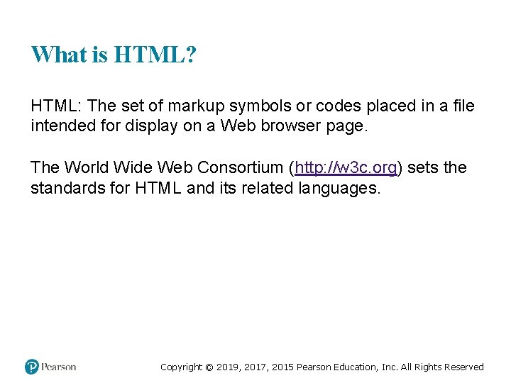 What is HTML? HTML: The set of markup symbols or codes placed in a