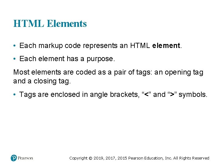 HTML Elements • Each markup code represents an HTML element. • Each element has