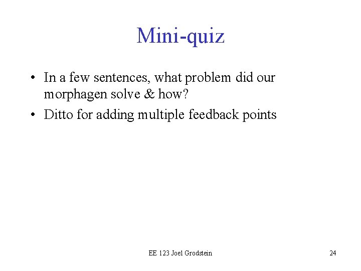 Mini-quiz • In a few sentences, what problem did our morphagen solve & how?