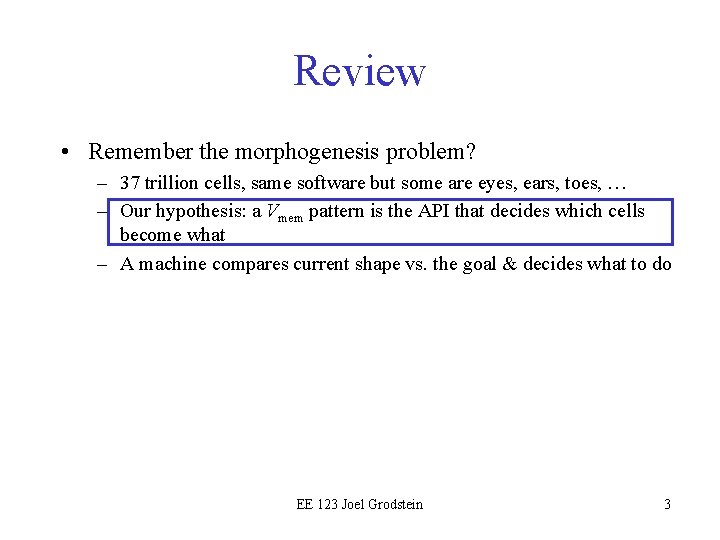 Review • Remember the morphogenesis problem? – 37 trillion cells, same software but some