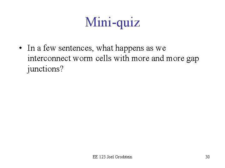 Mini-quiz • In a few sentences, what happens as we interconnect worm cells with