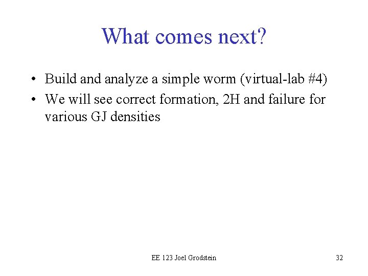 What comes next? • Build analyze a simple worm (virtual-lab #4) • We will
