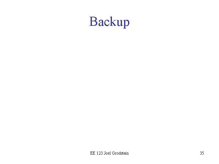 Backup EE 123 Joel Grodstein 35 