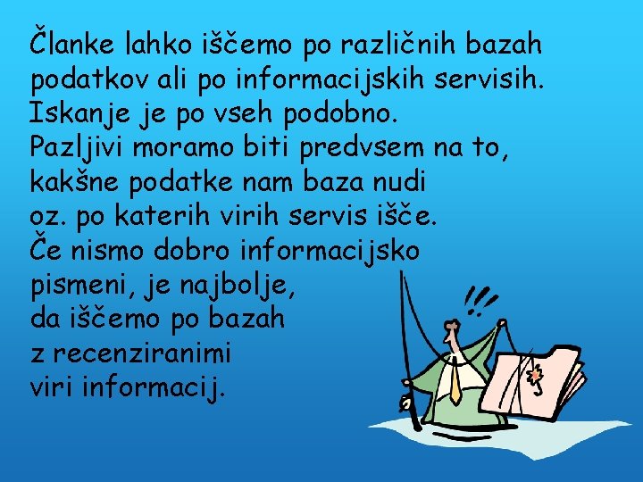 Članke lahko iščemo po različnih bazah podatkov ali po informacijskih servisih. Iskanje je po