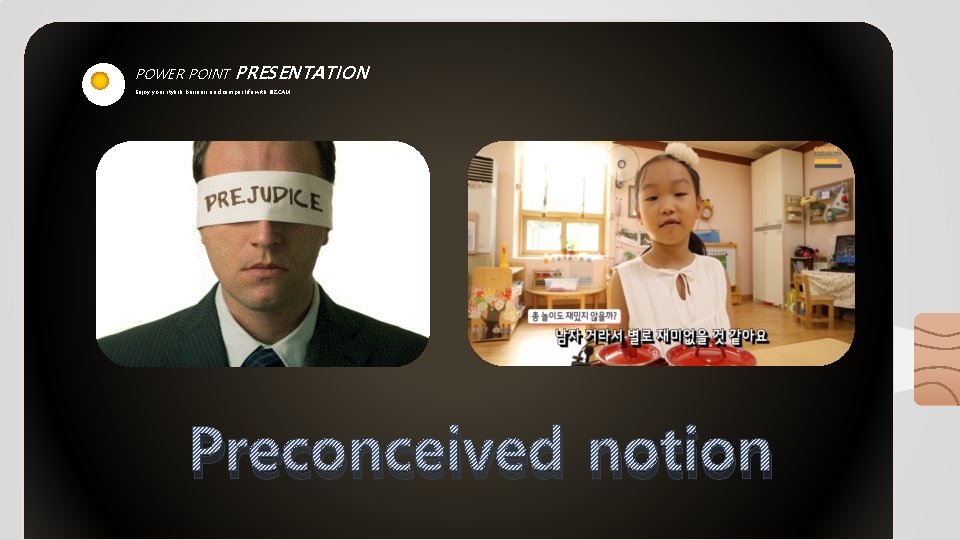 POWER POINT PRESENTATION Enjoy your stylish business and campus life with BIZCAM Preconceived notion