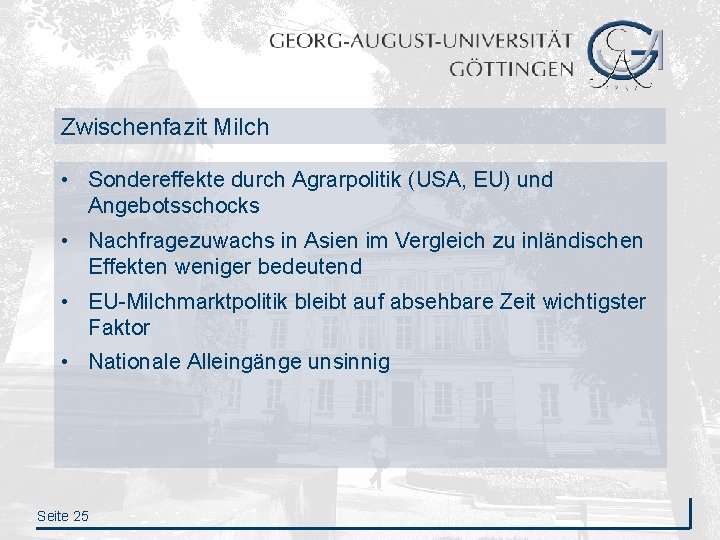 Zwischenfazit Milch • Sondereffekte durch Agrarpolitik (USA, EU) und Angebotsschocks • Nachfragezuwachs in Asien