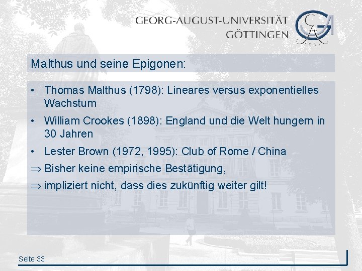 Malthus und seine Epigonen: • Thomas Malthus (1798): Lineares versus exponentielles Wachstum • William