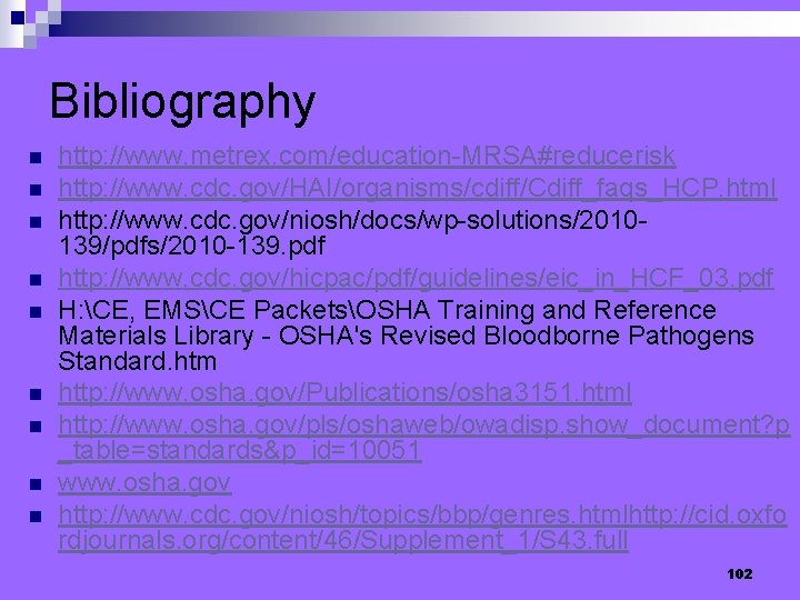 Bibliography n n n n n http: //www. metrex. com/education-MRSA#reducerisk http: //www. cdc. gov/HAI/organisms/cdiff/Cdiff_faqs_HCP.