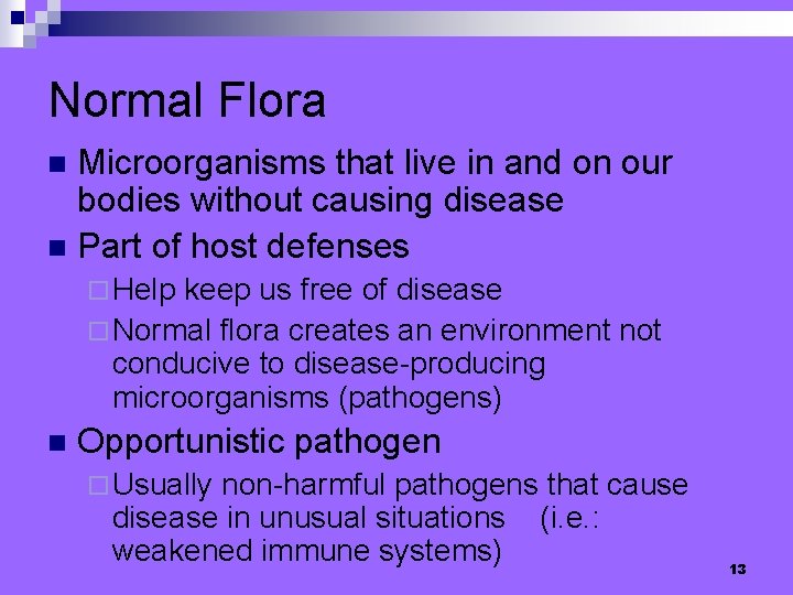 Normal Flora Microorganisms that live in and on our bodies without causing disease n