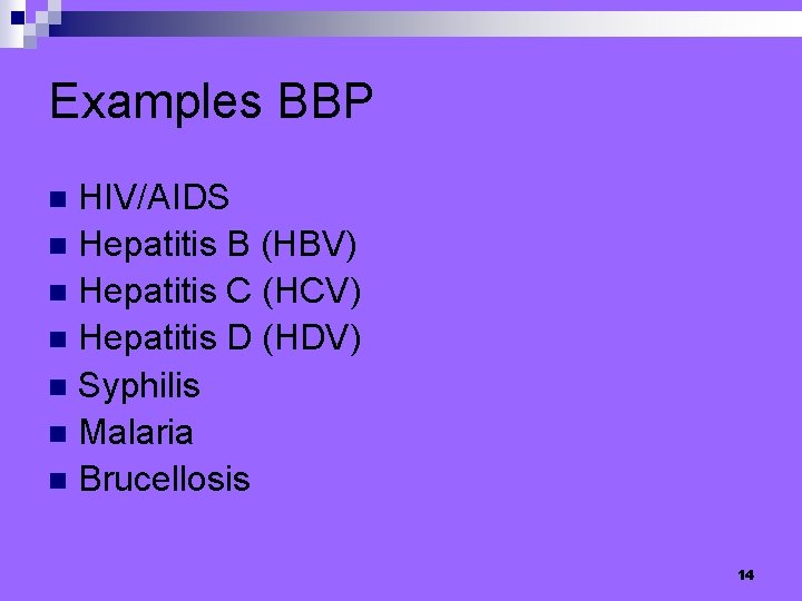Examples BBP HIV/AIDS n Hepatitis B (HBV) n Hepatitis C (HCV) n Hepatitis D