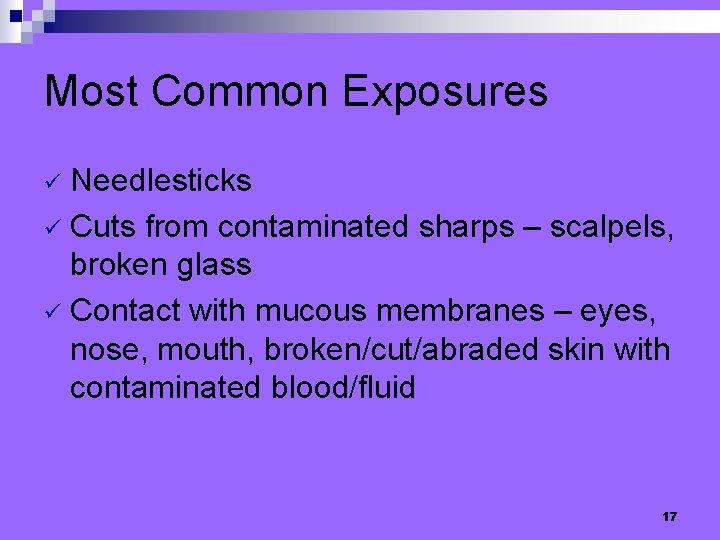 Most Common Exposures Needlesticks ü Cuts from contaminated sharps – scalpels, broken glass ü