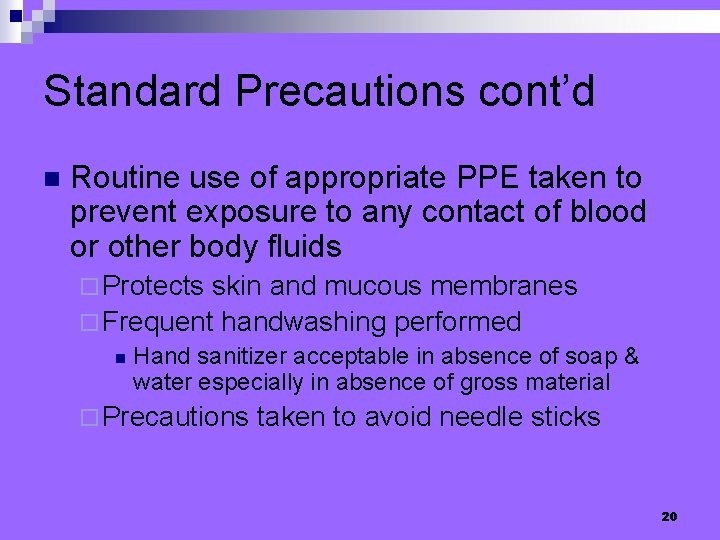 Standard Precautions cont’d n Routine use of appropriate PPE taken to prevent exposure to