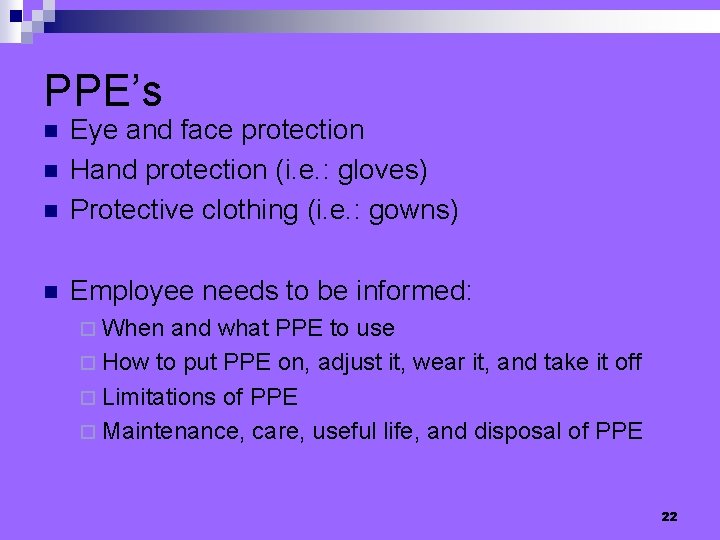 PPE’s n Eye and face protection Hand protection (i. e. : gloves) Protective clothing