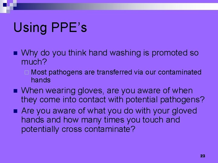 Using PPE’s n Why do you think hand washing is promoted so much? ¨