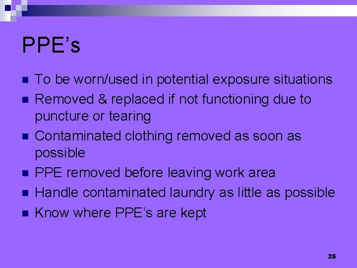 PPE’s n n n To be worn/used in potential exposure situations Removed & replaced