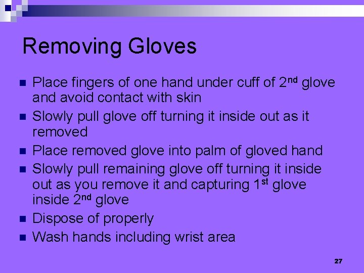 Removing Gloves n n n Place fingers of one hand under cuff of 2