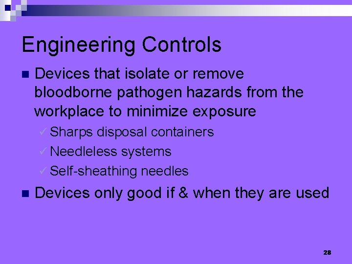 Engineering Controls n Devices that isolate or remove bloodborne pathogen hazards from the workplace