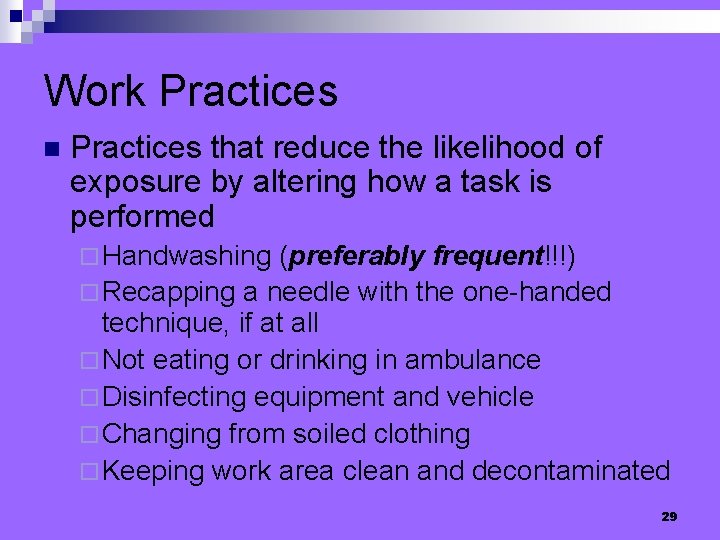 Work Practices n Practices that reduce the likelihood of exposure by altering how a